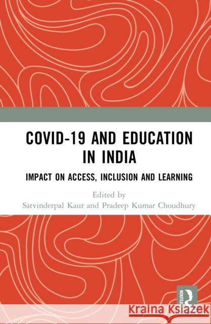Covid-19 and Education in India: Impact on Access, Inclusion and Learning Satvinderpal Kaur Pradeep Kuma 9781032609751