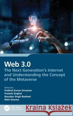 Web 3.0: The Rise of Blockchain Technology in the Internet Ecosystem Prabhat Kumar Srivastav Prateek Singhal Nitin Sharma 9781032609874 CRC Press