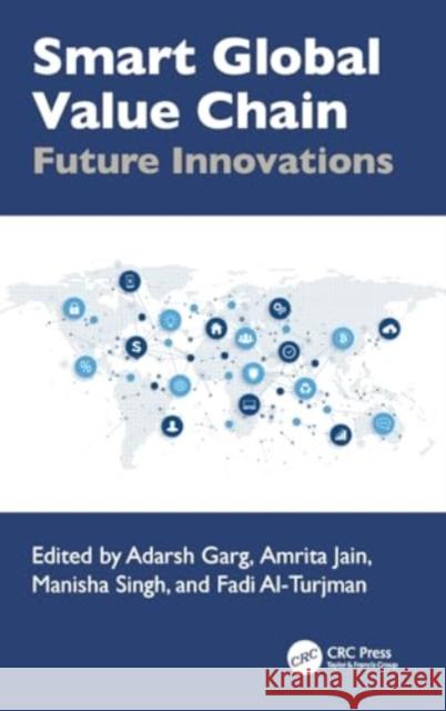 Smart Global Value Chain: Future Innovations Adarsh Garg Amrita Jain Manisha Singh 9781032609928 CRC Press