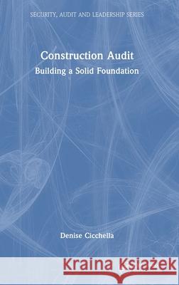 Construction Audit: Building a Solid Foundation Denise Cicchella 9781032610030 CRC Press