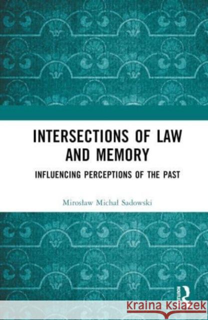 Intersections of Law and Memory Miroslaw Michal Sadowski 9781032610160 Taylor & Francis Ltd