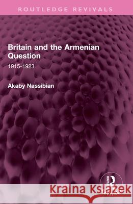 Britain and the Armenian Question Akaby Nassibian 9781032610436 Taylor & Francis Ltd