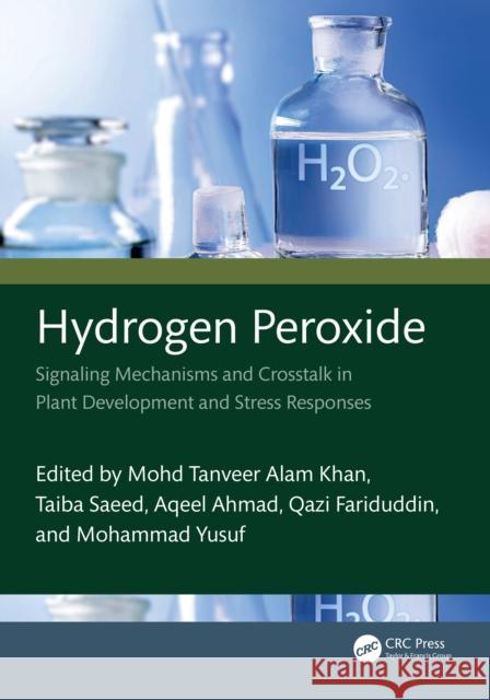 Hydrogen Peroxide: Signaling Mechanisms and Crosstalk in Plant Development and Stress Responses  9781032610443 Taylor & Francis Ltd