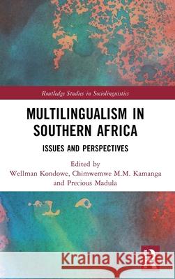 Multilingualism in Southern Africa: Issues and Perspectives Wellman Kondowe Chimwemwe M. M. Kamanga Precious Madula 9781032610467 Routledge