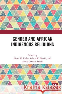 Gender and African Indigenous Religions Musa W Telesia K Sylvia Owusu-Ansah 9781032610740 Routledge