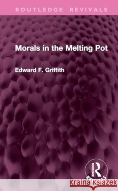 Morals in the Melting Pot Edward F. Griffith 9781032611280 Routledge