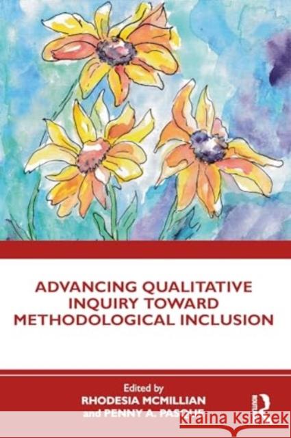 Advancing Qualitative Inquiry Toward Methodological Inclusion Rhodesia McMillian Penny a. Pasque 9781032611440