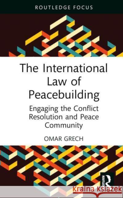 The International Law of Peacebuilding Omar (University of Malta, Malta) Grech 9781032611501 Taylor & Francis Ltd