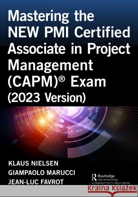 Mastering the NEW PMI Certified Associate in Project Management (CAPM) (R) Exam (2023 Version) Jean-Luc Favrot 9781032611785 Taylor & Francis Ltd