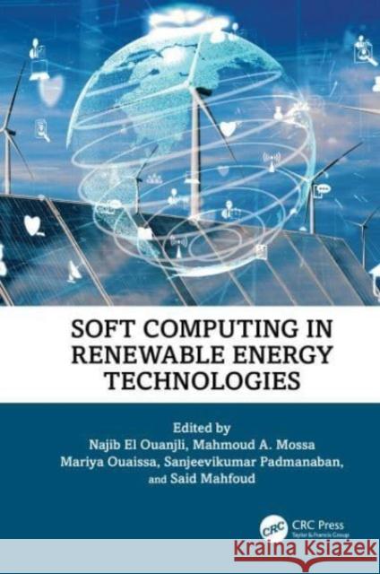 Soft Computing in Renewable Energy Technologies Najib E Mahmoud A. Mossa Mariya Ouaissa 9781032611914