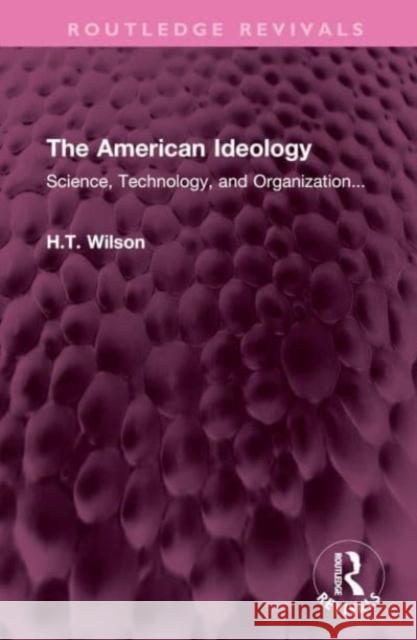The American Ideology H.T. Wilson 9781032612164 Taylor & Francis Ltd
