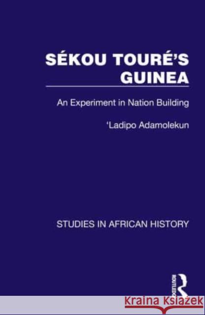 Sekou Toure's Guinea Ladipo Adamolekun 9781032612171 Taylor & Francis Ltd