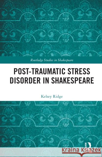 Post-Traumatic Stress Disorder in Shakespeare Kelsey Ridge 9781032612225 Routledge