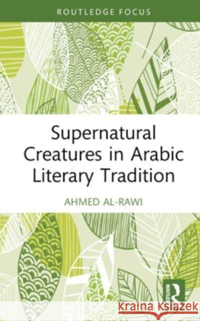 Supernatural Creatures in Arabic Literary Tradition Ahmed Al-Rawi 9781032612249 Taylor & Francis Ltd
