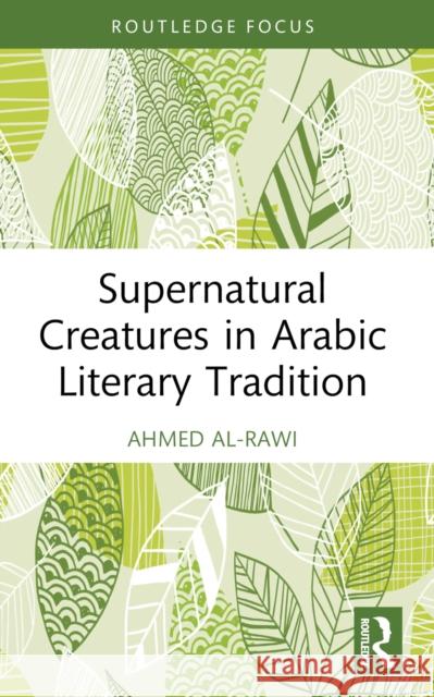 Supernatural Creatures in Arabic Literary Tradition Ahmed Al-Rawi 9781032612256 Routledge