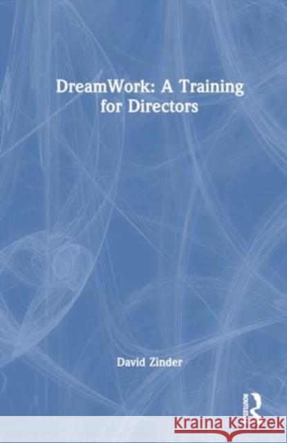 DreamWork: A Training for Directors David (Tel Aviv University, Israel) Zinder 9781032612461 Taylor & Francis Ltd