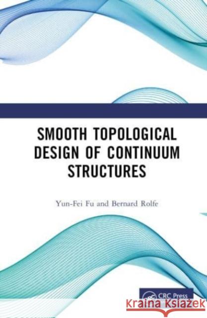 Smooth Topological Design of Continuum Structures Bernard (Deakin University, Australia) Rolfe 9781032612492 Taylor & Francis Ltd