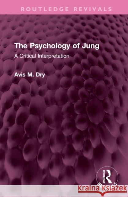 The Psychology of Jung Avis M. Dry 9781032612560 Taylor & Francis Ltd