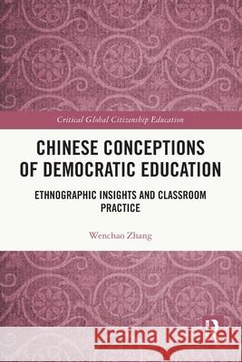 Chinese Conceptions of Democratic Education: Ethnographic Insights and Classroom Practice Wenchao Zhang 9781032612591