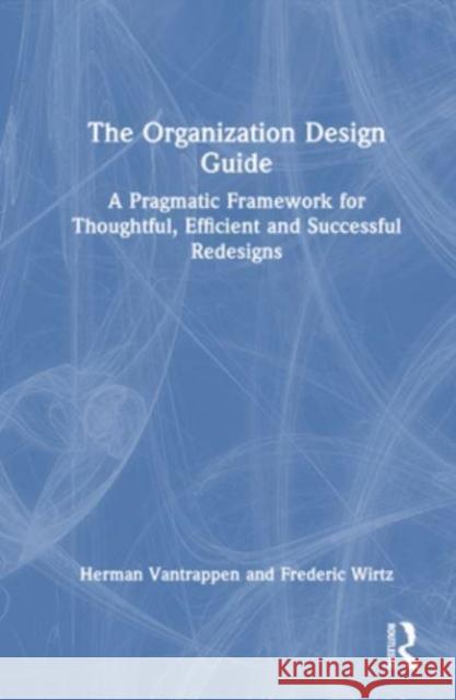 The Organization Design Guide Frederic Wirtz 9781032612652 Taylor & Francis Ltd