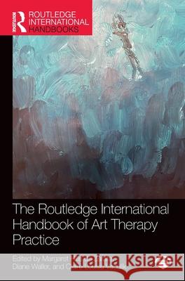 The Routledge International Handbook of Art Therapy Practice Margaret Hill Diane Waller Claire Louise Vaculik 9781032612850