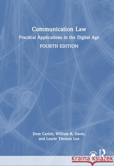 Communication Law: Practical Applications in the Digital Age Dom Caristi William R. Davie Laurie Thomas Lee 9781032612997 Routledge
