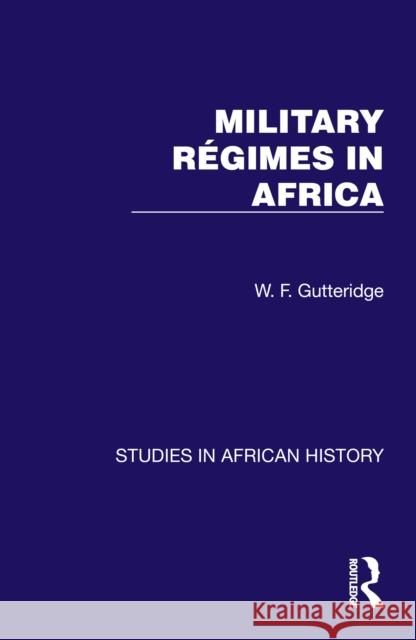 Military Regimes in Africa W. F. Gutteridge 9781032613000 Routledge