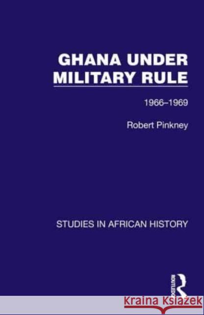 Ghana Under Military Rule Robert Pinkney 9781032613048