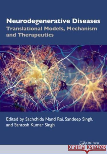 Neurodegenerative Diseases: Translational Model, Mechanism and Therapeutics Sachchida Nand Rai Sandeep Singh Santosh Kumar Singh 9781032613246 CRC Press