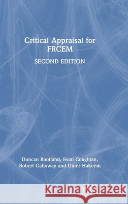Critical Appraisal for Frcem Umer (MBBS BSc PgCertMedSim FRCEM Higher Specialty Trainee in Emergency Medicine in the East of England Deanery, Luton a 9781032613307 CRC Press
