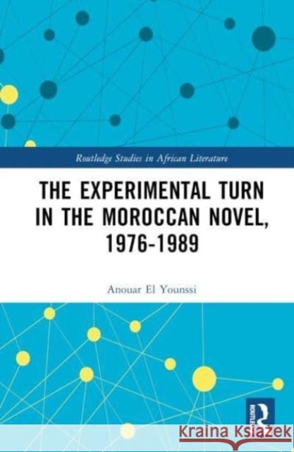 The Experimental Turn in the Moroccan Novel, 1976-1989 Anouar E 9781032613666 Taylor & Francis Ltd