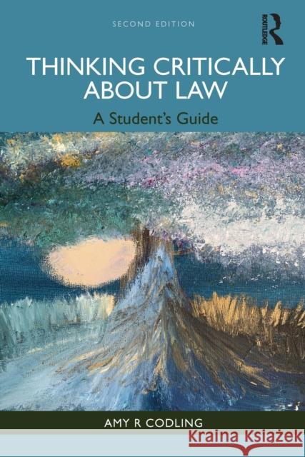 Thinking Critically about Law: A Student's Guide Amy R (York Law School) Codling 9781032613888 Routledge