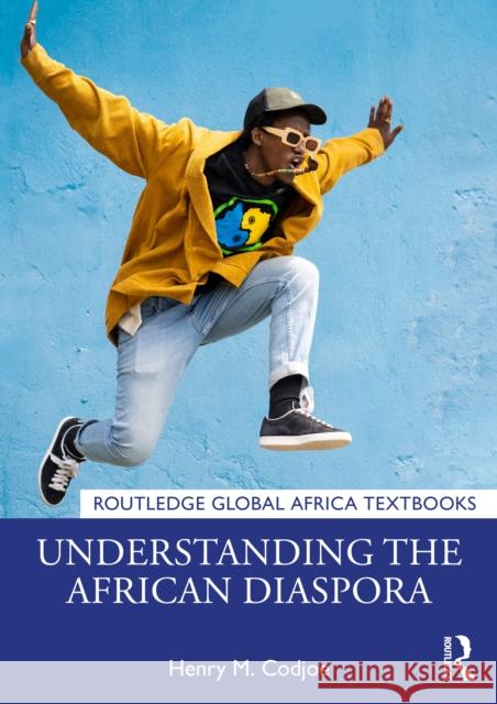 Understanding the African Diaspora Henry M. Codjoe 9781032613970 Routledge