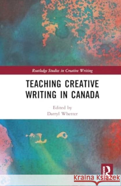 Teaching Creative Writing in Canada Darryl Whetter 9781032614106 Routledge