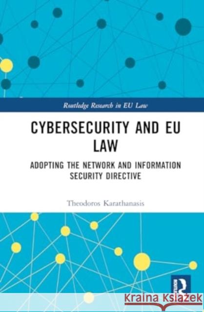 Cybersecurity and EU Law: Adopting the Network and Information Security Directive Theodoros Karathanasis 9781032614458 Taylor & Francis Ltd