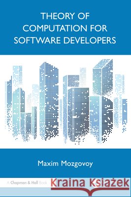 Theory of Computation for Software Developers Maxim (The University of Aizu) Mozgovoy 9781032614809 CRC Press