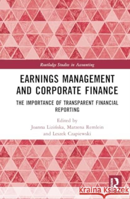 Earnings Management and Corporate Finance: The Importance of Transparent Financial Reporting Joanna Lizińska Marzena Remlein Leszek Czapiewski 9781032615424 Routledge