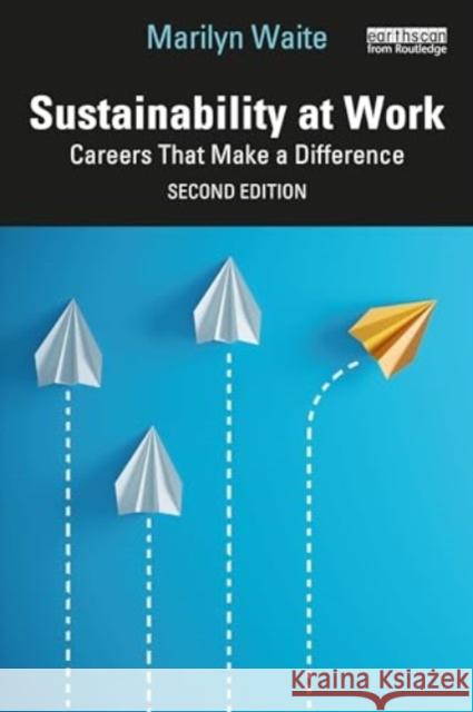 Sustainability at Work: Careers That Make a Difference Marilyn Waite 9781032615820