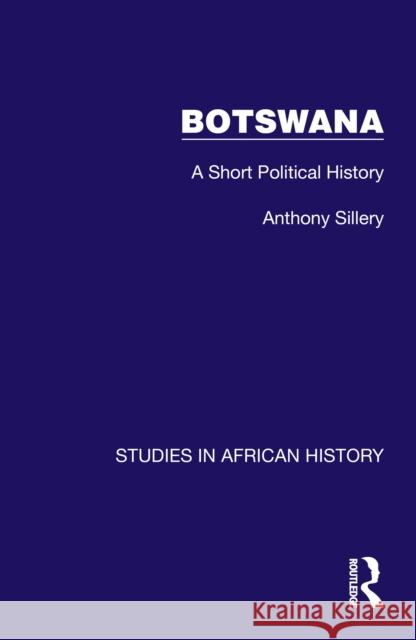 Botswana: A Short Political History Anthony Sillery 9781032616896 Routledge