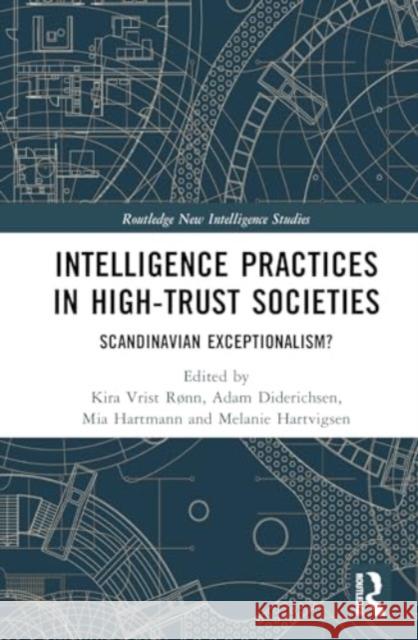 Intelligence Practices in High-Trust Societies: Scandinavian Exceptionalism? Kira Vris Adam Diderichsen Mia Hartmann 9781032617039 Routledge