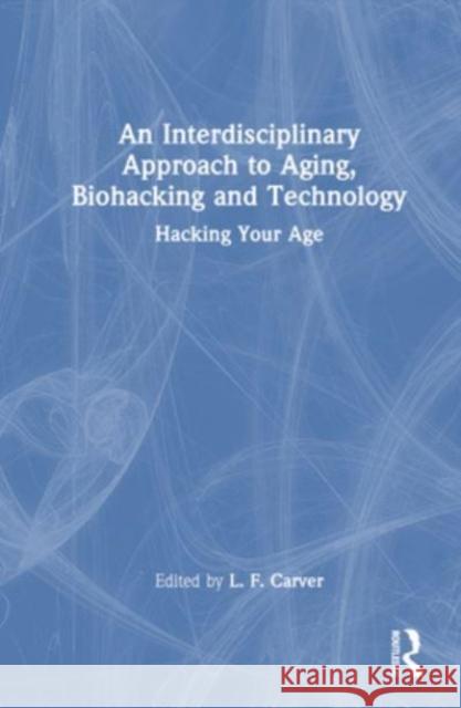 An Interdisciplinary Approach to Aging, Biohacking and Technology  9781032617275 Taylor & Francis Ltd