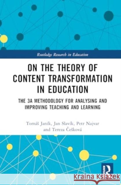 On the Theory of Content Transformation in Education: The 3A Methodology for Analysing and Improving Teaching and Learning Tereza (Masaryk University, Czech Republic) Ceskova 9781032617336