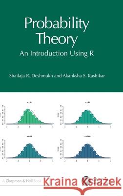 Probability Theory: An Introduction Using R Shailaja R. Deshmukh Akanksha S. Kashikar 9781032617978