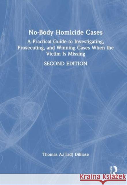 No-Body Homicide Cases Thomas A.(Tad) (The No Body Guy. Washington, D.C., USA) DiBiase 9781032618081 Taylor & Francis Ltd