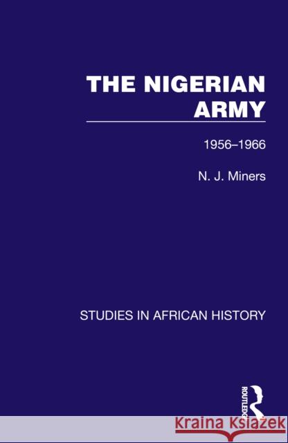 The Nigerian Army: 1956-1966 N. J. Miners 9781032618524 Routledge