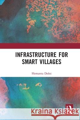 Infrastructure for Smart Villages Hemanta (The University of Melbourne, Australia) Doloi 9781032618579