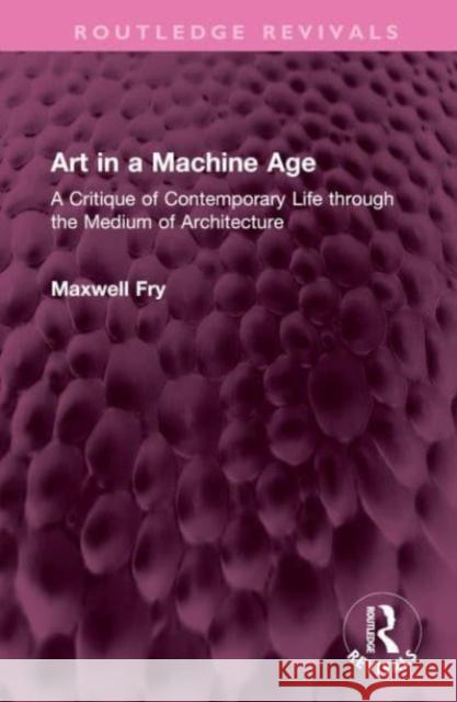 Art in a Machine Age Maxwell Fry 9781032618937