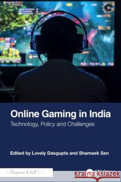 Online Gaming in India: Technology, Policy and Challenges Lovely Dasgupta Shameek Sen 9781032619194 Taylor & Francis Ltd