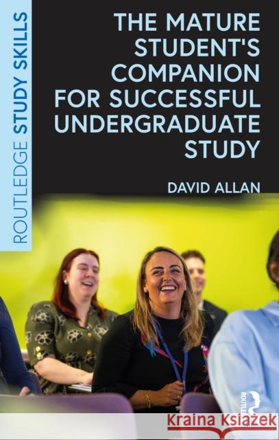 The Mature Student's Companion for Successful Undergraduate Study David (Edge Hill University, UK) Allan 9781032619248