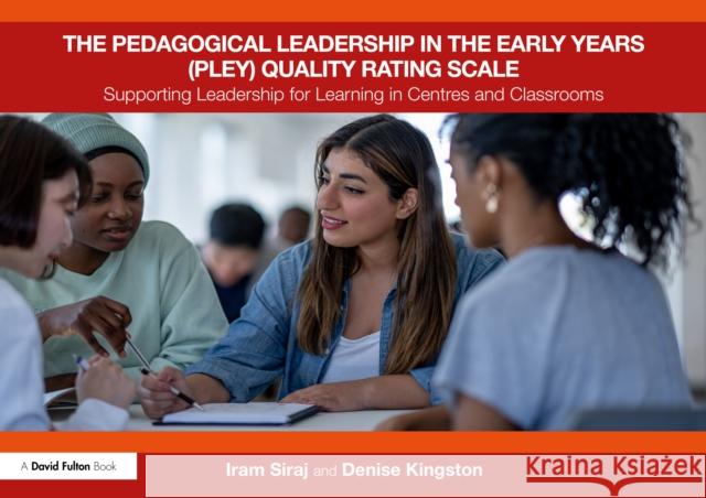 The Pedagogical Leadership in the Early Years (Pley) Quality Rating Scale: Supporting Leadership for Learning in Centres and Classrooms Denise (University of Oxford, UK) Kingston 9781032619392 David Fulton Publishers